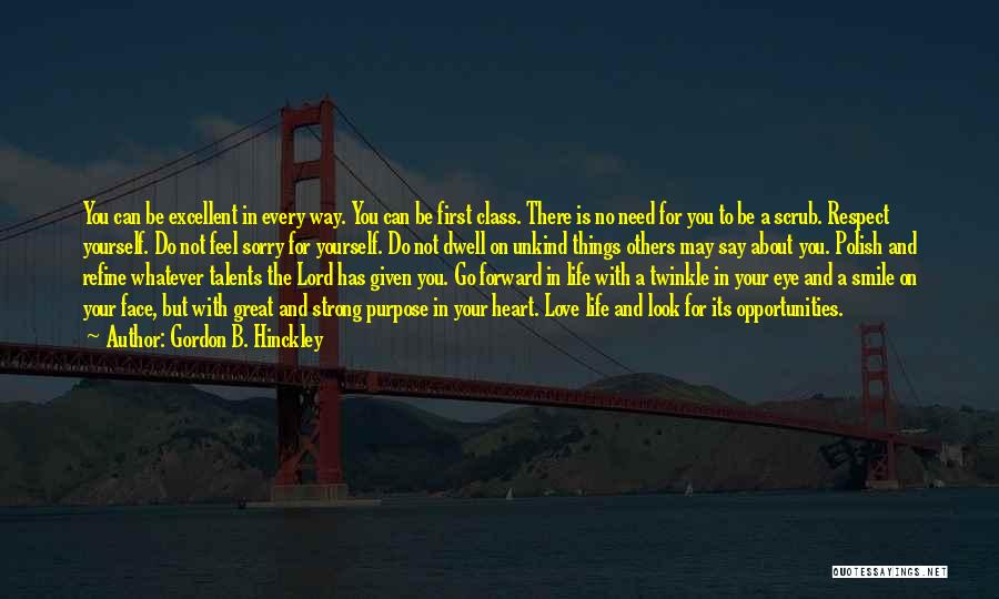 Gordon B. Hinckley Quotes: You Can Be Excellent In Every Way. You Can Be First Class. There Is No Need For You To Be