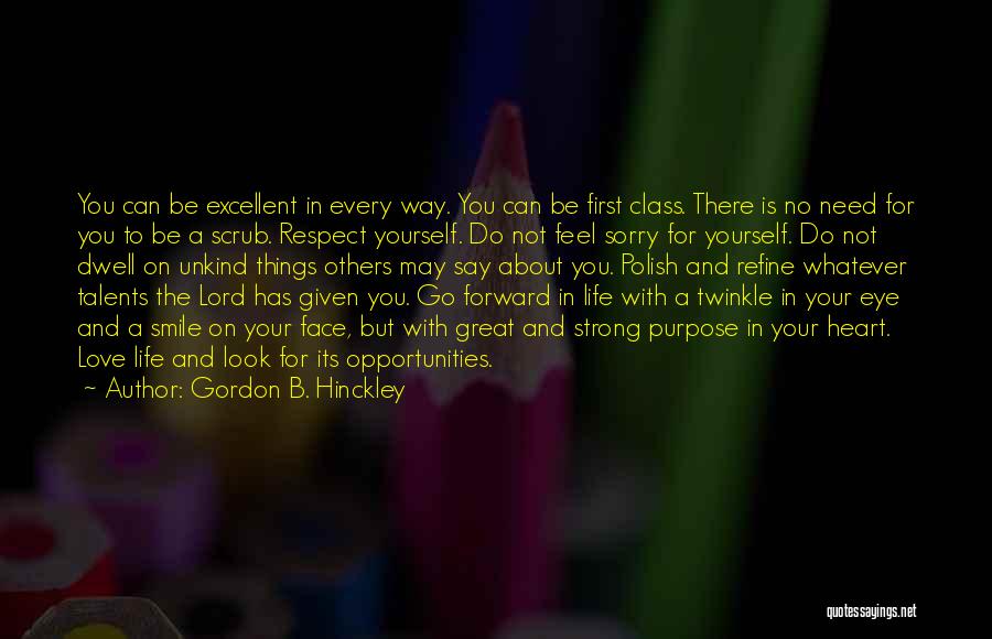 Gordon B. Hinckley Quotes: You Can Be Excellent In Every Way. You Can Be First Class. There Is No Need For You To Be