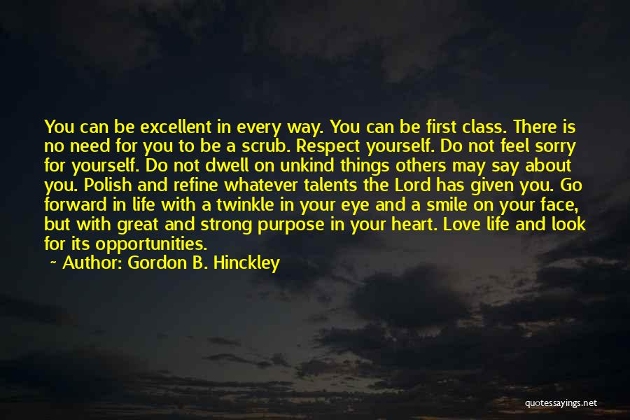 Gordon B. Hinckley Quotes: You Can Be Excellent In Every Way. You Can Be First Class. There Is No Need For You To Be