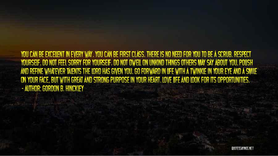 Gordon B. Hinckley Quotes: You Can Be Excellent In Every Way. You Can Be First Class. There Is No Need For You To Be