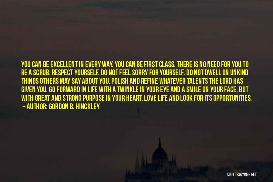 Gordon B. Hinckley Quotes: You Can Be Excellent In Every Way. You Can Be First Class. There Is No Need For You To Be