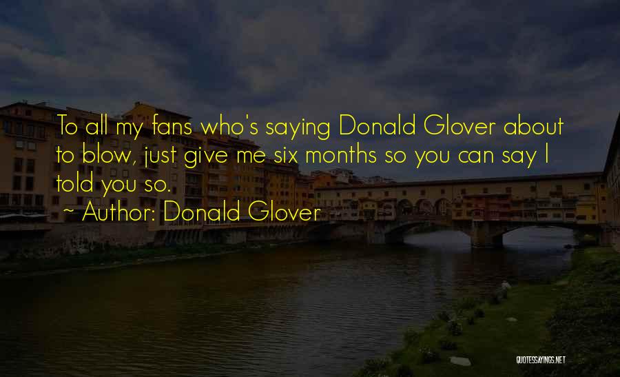 Donald Glover Quotes: To All My Fans Who's Saying Donald Glover About To Blow, Just Give Me Six Months So You Can Say