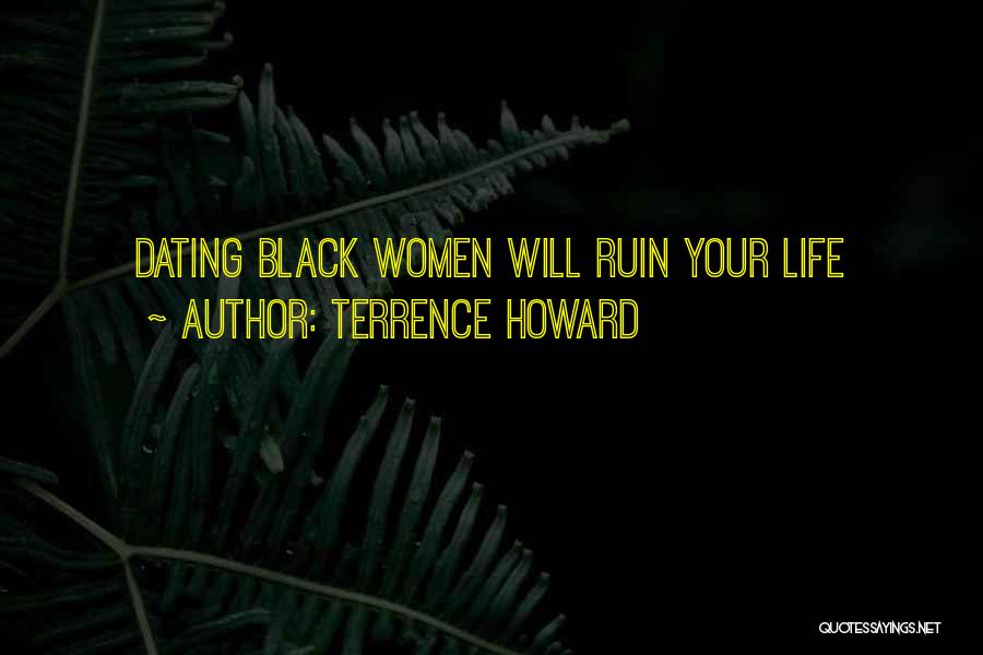 Terrence Howard Quotes: Dating Black Women Will Ruin Your Life