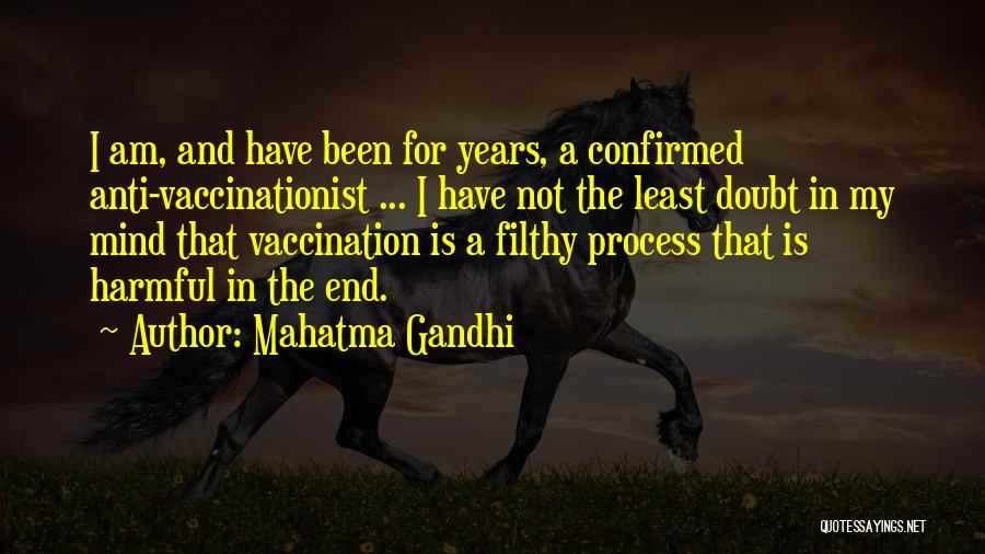 Mahatma Gandhi Quotes: I Am, And Have Been For Years, A Confirmed Anti-vaccinationist ... I Have Not The Least Doubt In My Mind