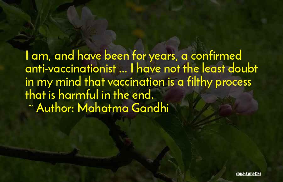 Mahatma Gandhi Quotes: I Am, And Have Been For Years, A Confirmed Anti-vaccinationist ... I Have Not The Least Doubt In My Mind