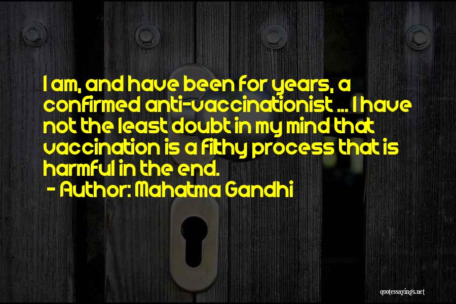 Mahatma Gandhi Quotes: I Am, And Have Been For Years, A Confirmed Anti-vaccinationist ... I Have Not The Least Doubt In My Mind