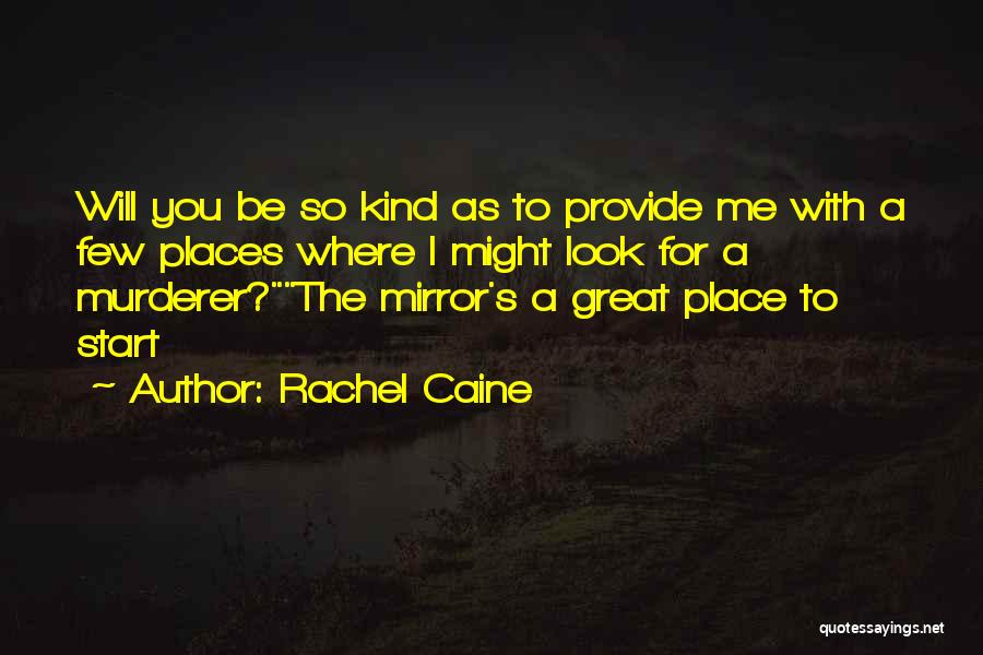 Rachel Caine Quotes: Will You Be So Kind As To Provide Me With A Few Places Where I Might Look For A Murderer?the