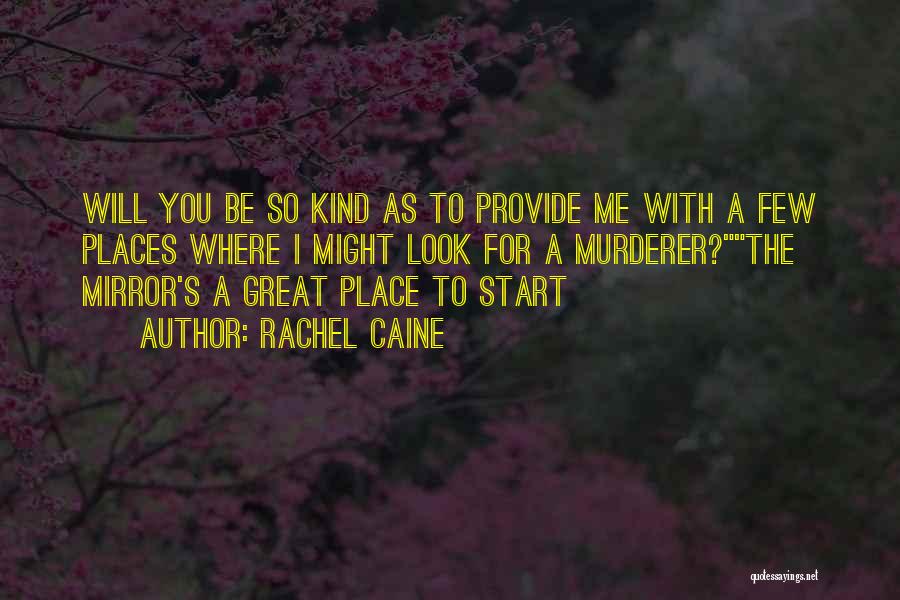 Rachel Caine Quotes: Will You Be So Kind As To Provide Me With A Few Places Where I Might Look For A Murderer?the