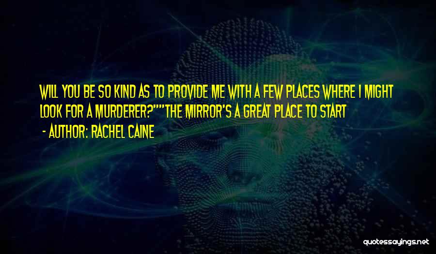 Rachel Caine Quotes: Will You Be So Kind As To Provide Me With A Few Places Where I Might Look For A Murderer?the