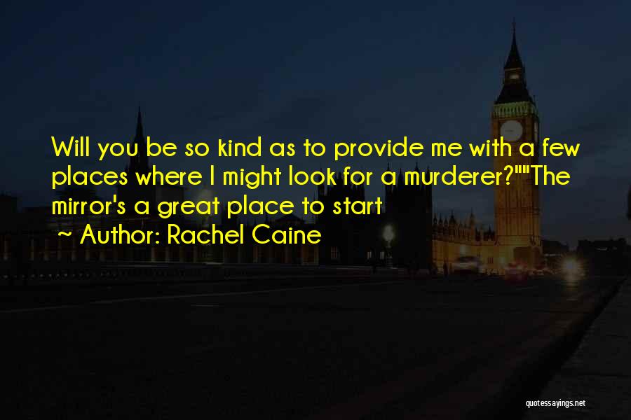 Rachel Caine Quotes: Will You Be So Kind As To Provide Me With A Few Places Where I Might Look For A Murderer?the