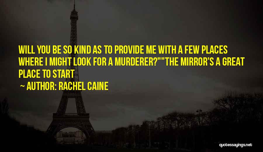Rachel Caine Quotes: Will You Be So Kind As To Provide Me With A Few Places Where I Might Look For A Murderer?the