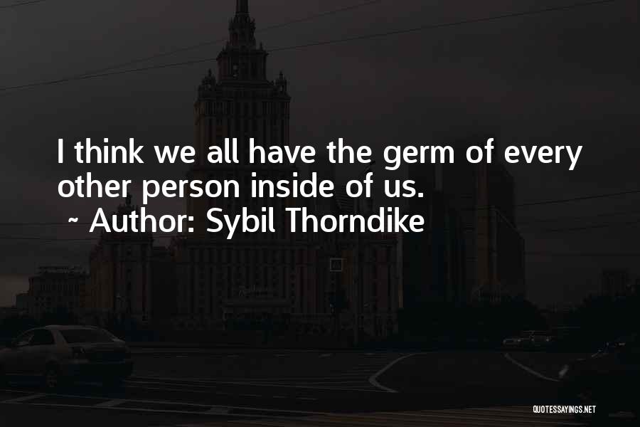 Sybil Thorndike Quotes: I Think We All Have The Germ Of Every Other Person Inside Of Us.