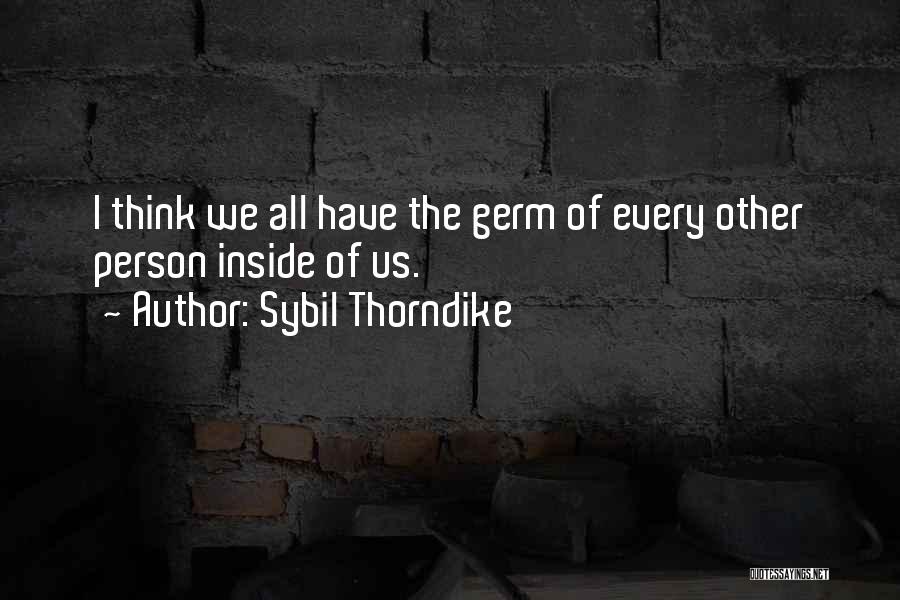 Sybil Thorndike Quotes: I Think We All Have The Germ Of Every Other Person Inside Of Us.