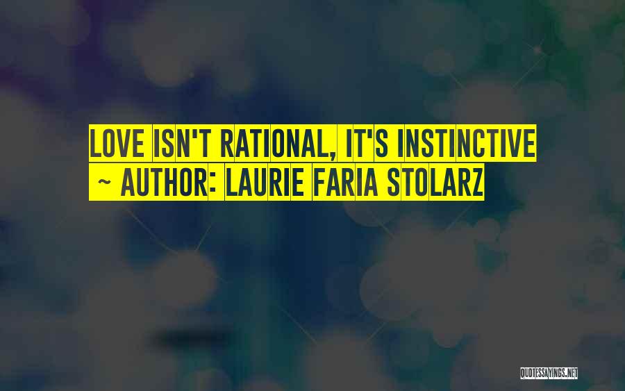 Laurie Faria Stolarz Quotes: Love Isn't Rational, It's Instinctive
