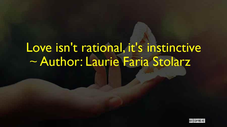Laurie Faria Stolarz Quotes: Love Isn't Rational, It's Instinctive