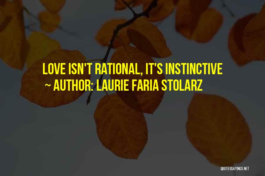 Laurie Faria Stolarz Quotes: Love Isn't Rational, It's Instinctive