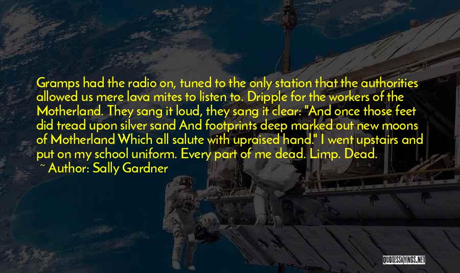 Sally Gardner Quotes: Gramps Had The Radio On, Tuned To The Only Station That The Authorities Allowed Us Mere Lava Mites To Listen