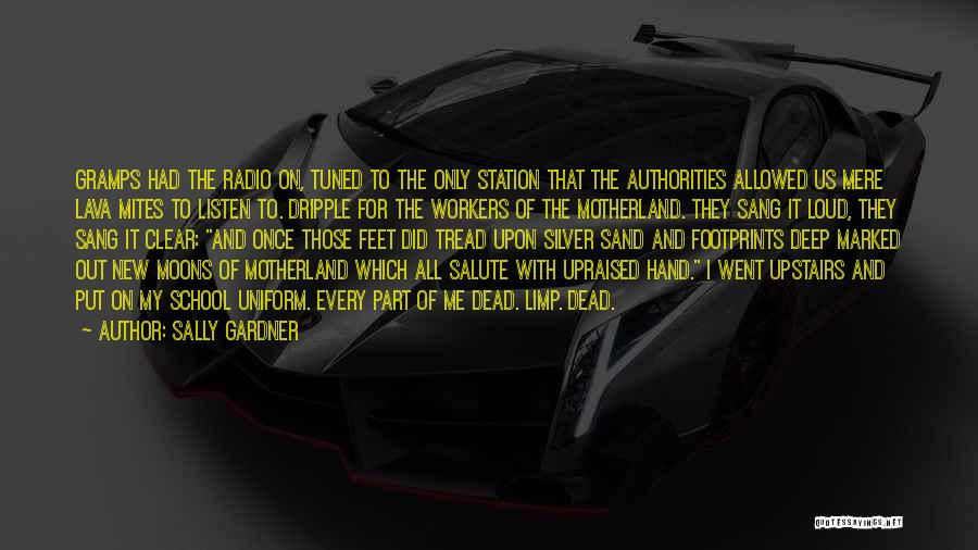 Sally Gardner Quotes: Gramps Had The Radio On, Tuned To The Only Station That The Authorities Allowed Us Mere Lava Mites To Listen