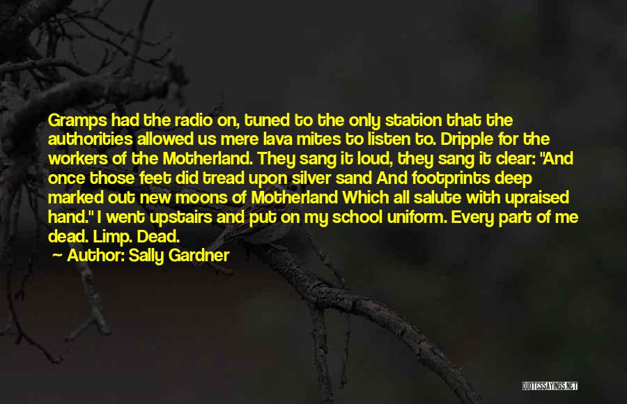 Sally Gardner Quotes: Gramps Had The Radio On, Tuned To The Only Station That The Authorities Allowed Us Mere Lava Mites To Listen