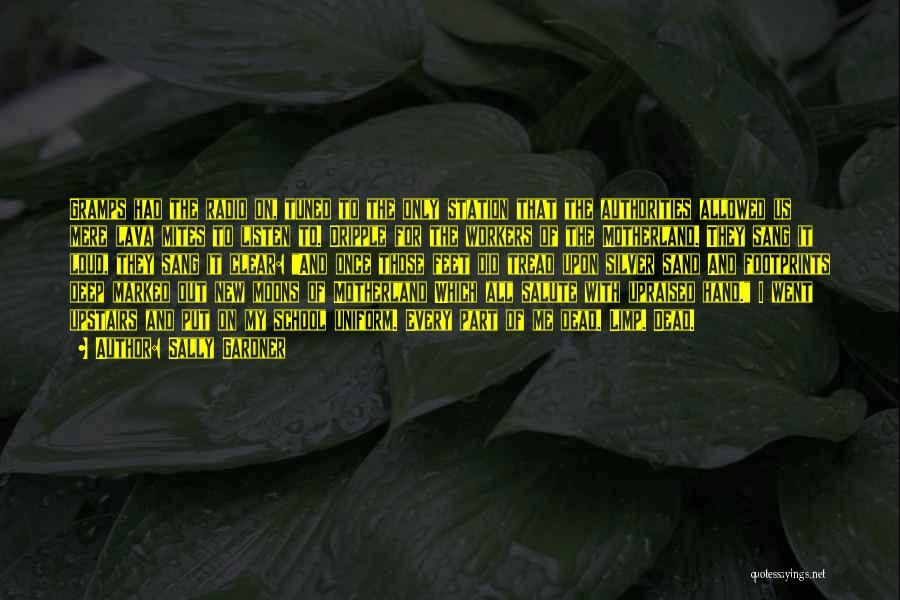 Sally Gardner Quotes: Gramps Had The Radio On, Tuned To The Only Station That The Authorities Allowed Us Mere Lava Mites To Listen