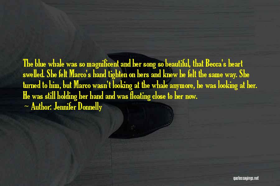 Jennifer Donnelly Quotes: The Blue Whale Was So Magnificent And Her Song So Beautiful, That Becca's Heart Swelled. She Felt Marco's Hand Tighten