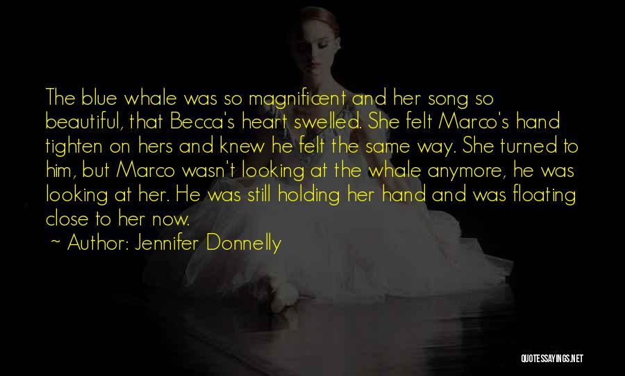 Jennifer Donnelly Quotes: The Blue Whale Was So Magnificent And Her Song So Beautiful, That Becca's Heart Swelled. She Felt Marco's Hand Tighten