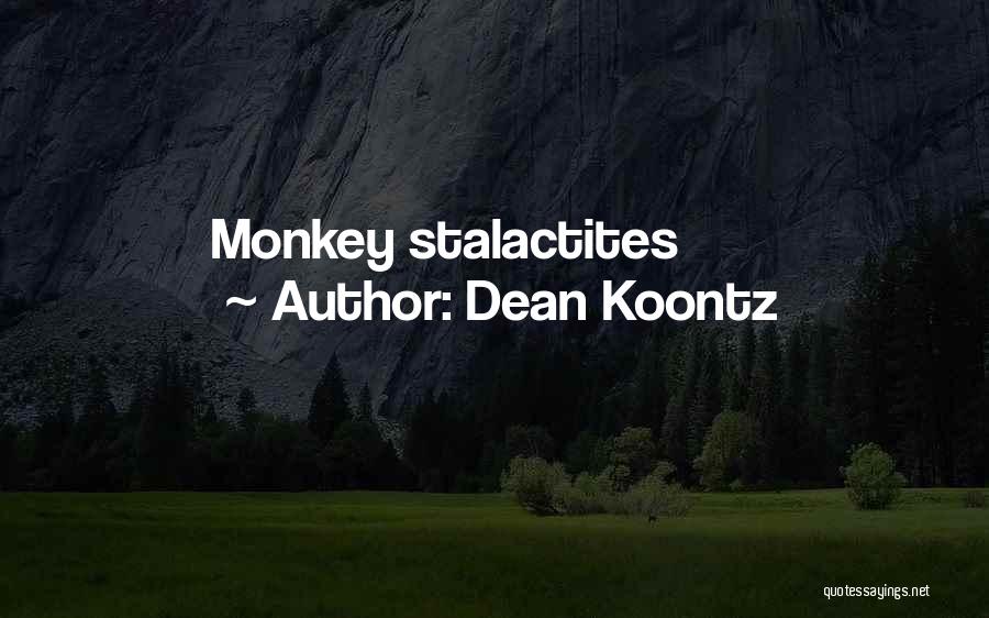 Dean Koontz Quotes: Monkey Stalactites