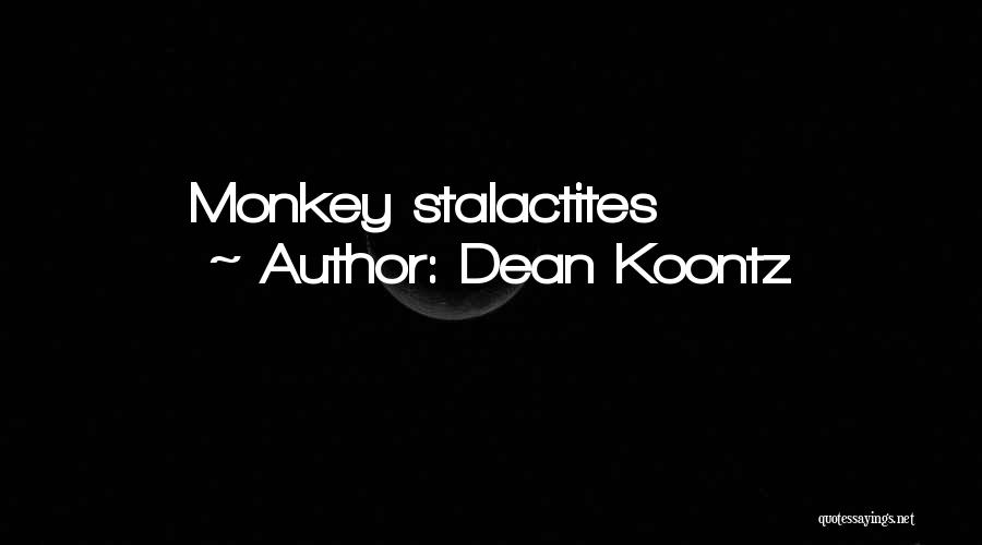 Dean Koontz Quotes: Monkey Stalactites