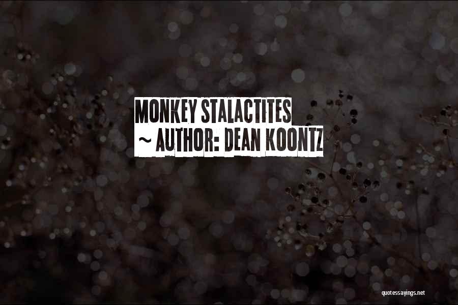 Dean Koontz Quotes: Monkey Stalactites