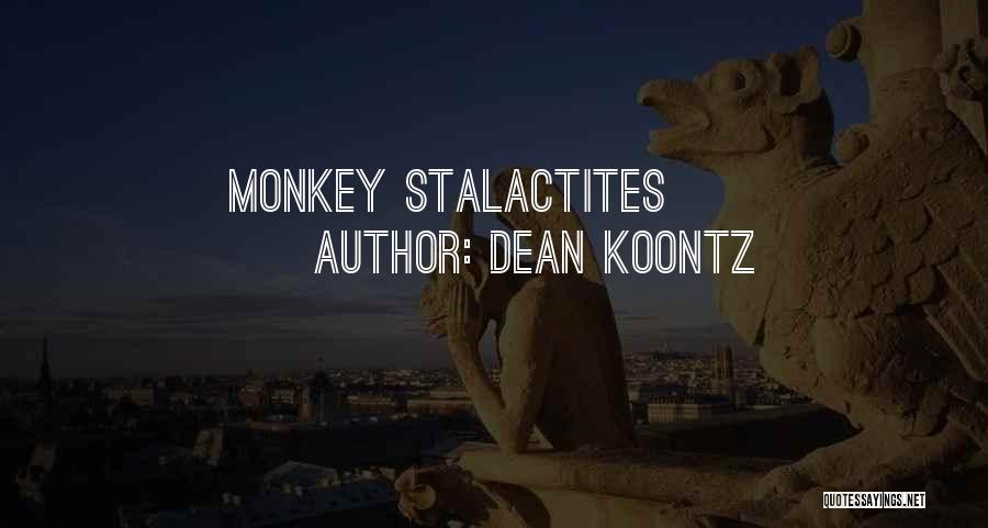 Dean Koontz Quotes: Monkey Stalactites