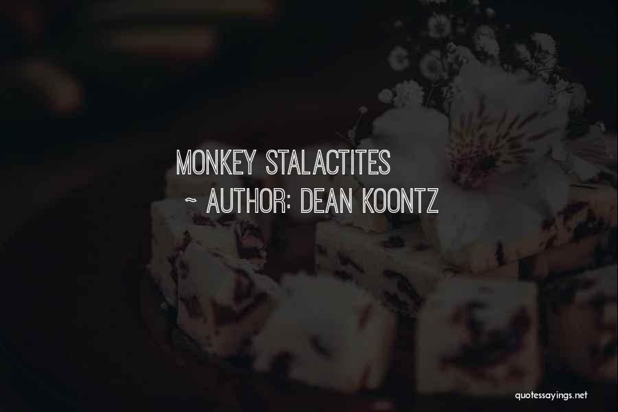 Dean Koontz Quotes: Monkey Stalactites