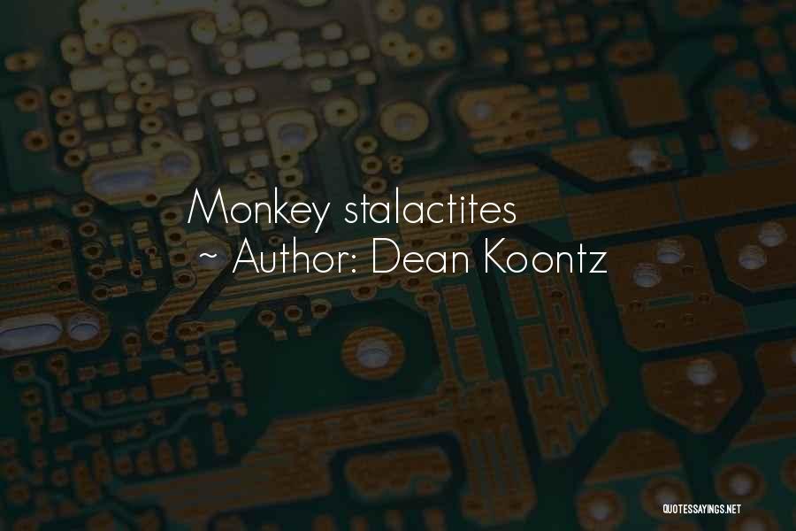 Dean Koontz Quotes: Monkey Stalactites