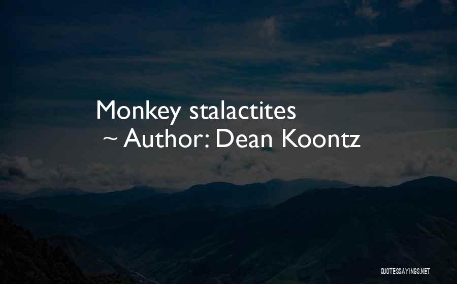 Dean Koontz Quotes: Monkey Stalactites