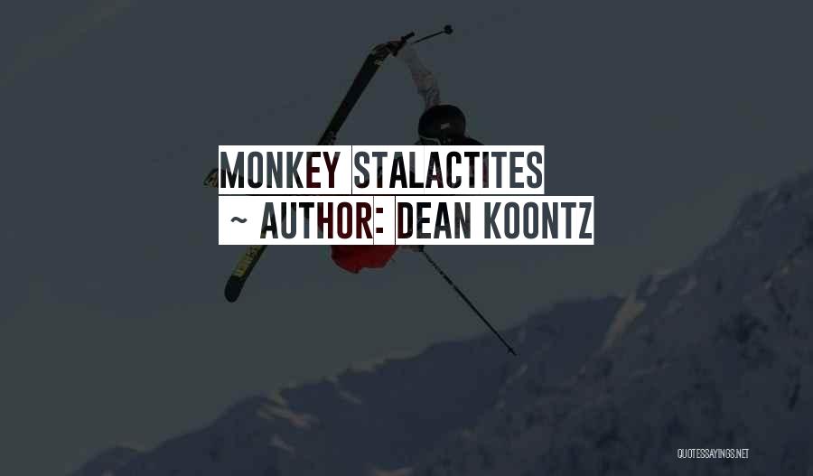 Dean Koontz Quotes: Monkey Stalactites