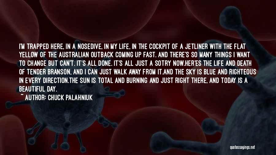 Chuck Palahniuk Quotes: I'm Trapped Here, In A Nosedive, In My Life, In The Cockpit Of A Jetliner With The Flat Yellow Of