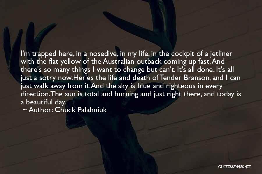 Chuck Palahniuk Quotes: I'm Trapped Here, In A Nosedive, In My Life, In The Cockpit Of A Jetliner With The Flat Yellow Of