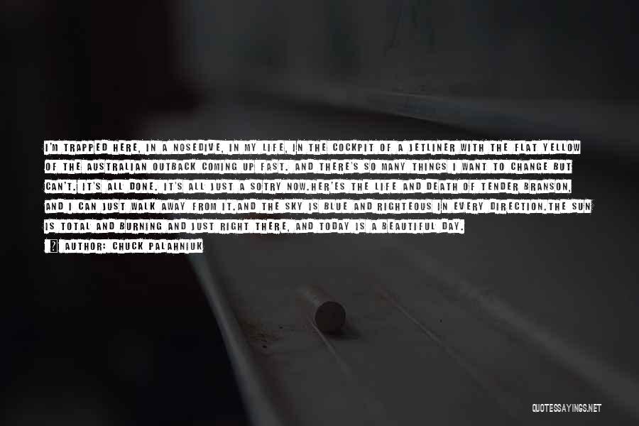 Chuck Palahniuk Quotes: I'm Trapped Here, In A Nosedive, In My Life, In The Cockpit Of A Jetliner With The Flat Yellow Of