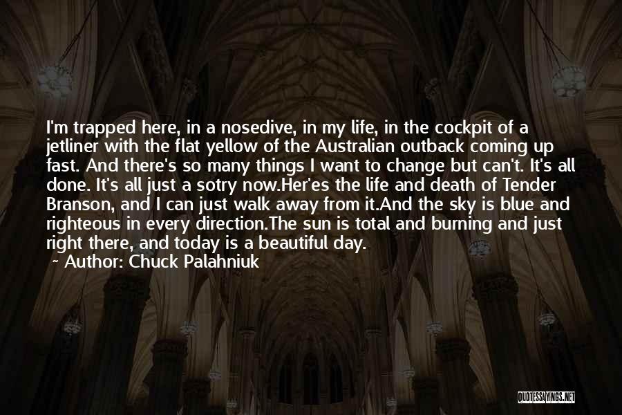 Chuck Palahniuk Quotes: I'm Trapped Here, In A Nosedive, In My Life, In The Cockpit Of A Jetliner With The Flat Yellow Of