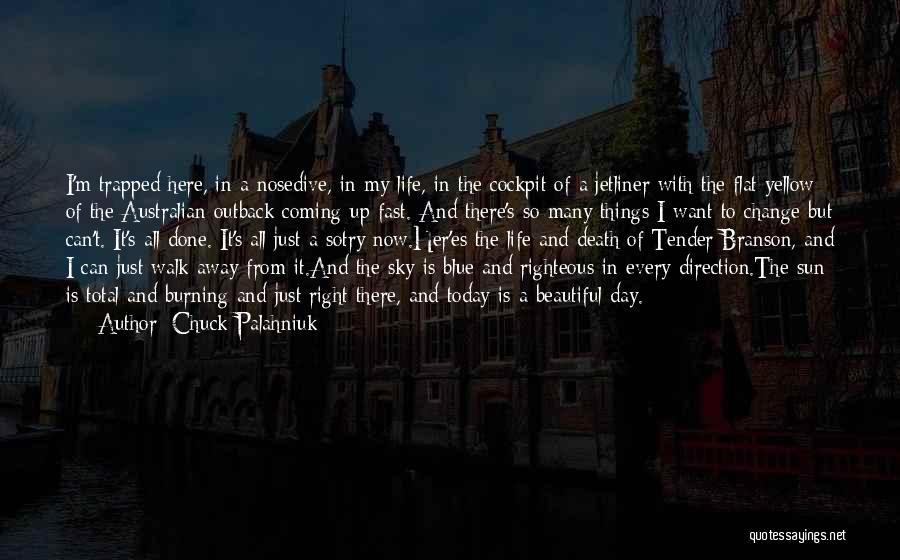 Chuck Palahniuk Quotes: I'm Trapped Here, In A Nosedive, In My Life, In The Cockpit Of A Jetliner With The Flat Yellow Of