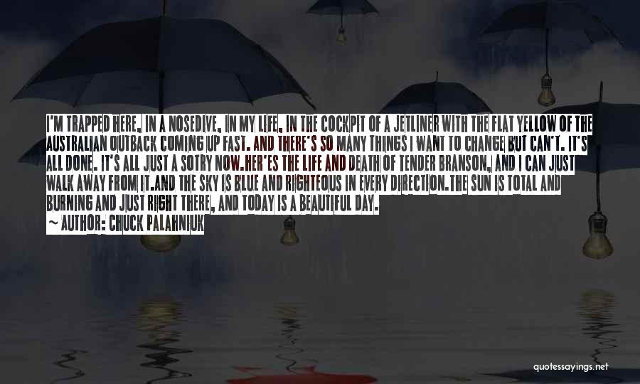 Chuck Palahniuk Quotes: I'm Trapped Here, In A Nosedive, In My Life, In The Cockpit Of A Jetliner With The Flat Yellow Of