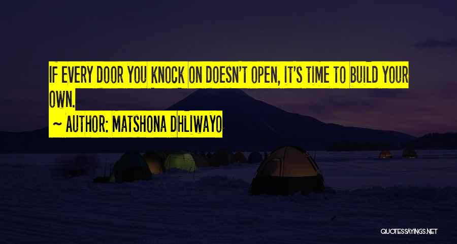 Matshona Dhliwayo Quotes: If Every Door You Knock On Doesn't Open, It's Time To Build Your Own.