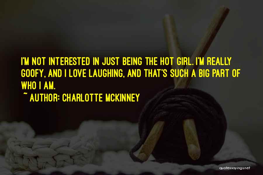 Charlotte McKinney Quotes: I'm Not Interested In Just Being The Hot Girl. I'm Really Goofy, And I Love Laughing, And That's Such A