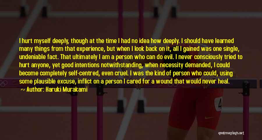 Haruki Murakami Quotes: I Hurt Myself Deeply, Though At The Time I Had No Idea How Deeply. I Should Have Learned Many Things