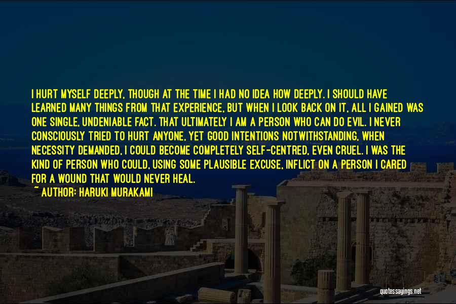 Haruki Murakami Quotes: I Hurt Myself Deeply, Though At The Time I Had No Idea How Deeply. I Should Have Learned Many Things