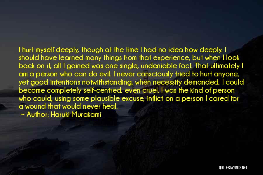 Haruki Murakami Quotes: I Hurt Myself Deeply, Though At The Time I Had No Idea How Deeply. I Should Have Learned Many Things