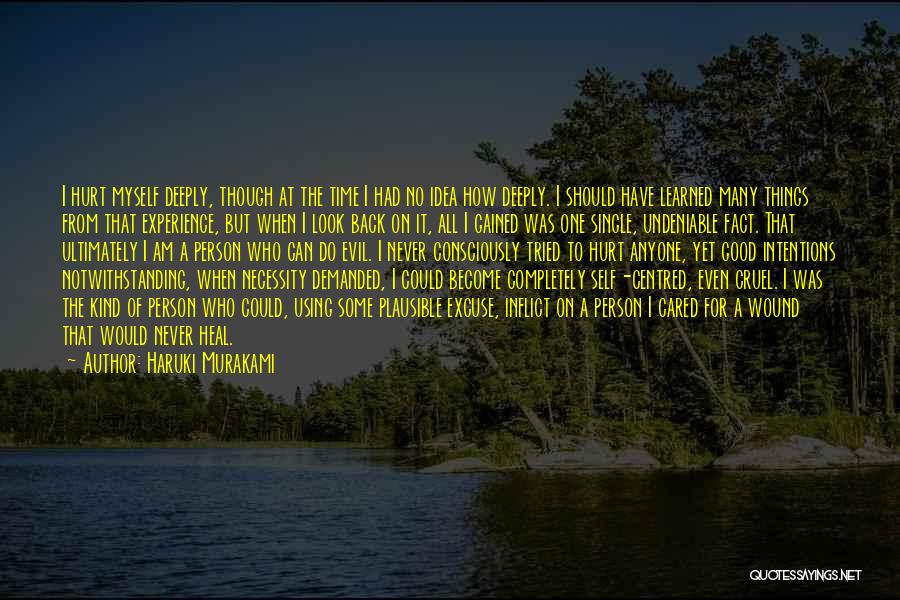 Haruki Murakami Quotes: I Hurt Myself Deeply, Though At The Time I Had No Idea How Deeply. I Should Have Learned Many Things