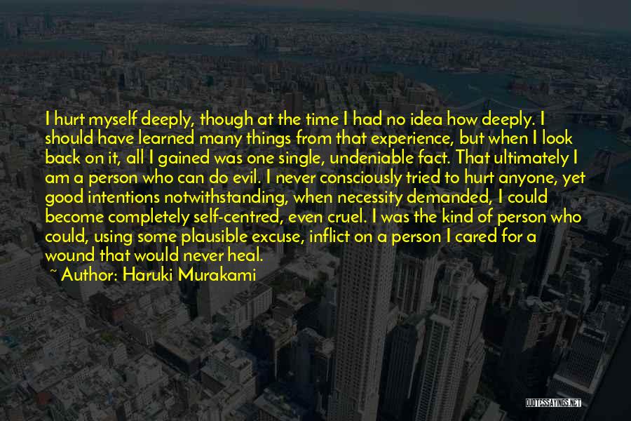 Haruki Murakami Quotes: I Hurt Myself Deeply, Though At The Time I Had No Idea How Deeply. I Should Have Learned Many Things