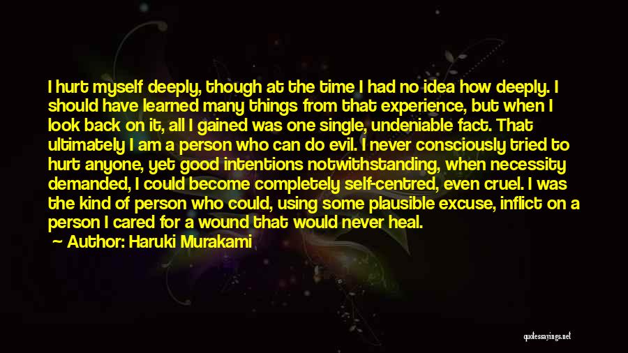 Haruki Murakami Quotes: I Hurt Myself Deeply, Though At The Time I Had No Idea How Deeply. I Should Have Learned Many Things