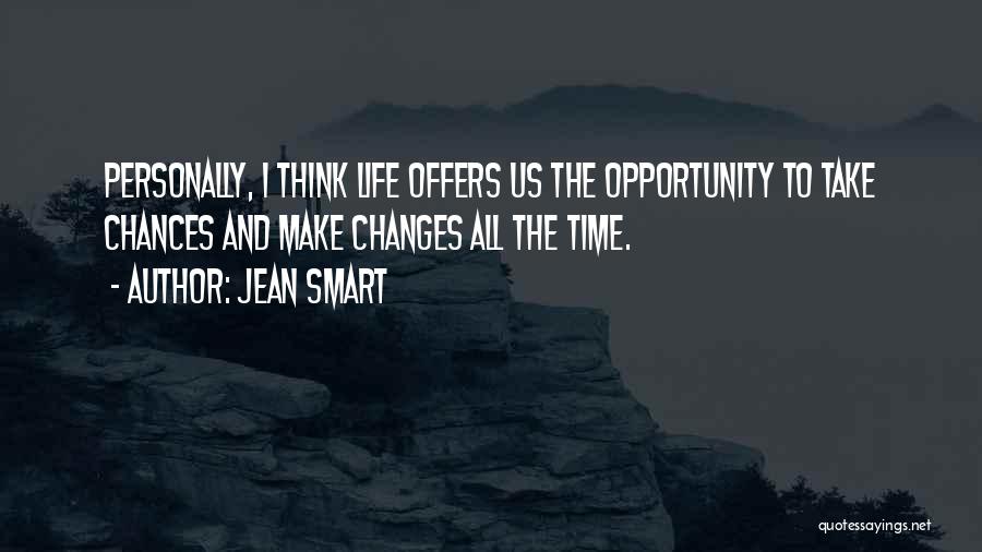 Jean Smart Quotes: Personally, I Think Life Offers Us The Opportunity To Take Chances And Make Changes All The Time.