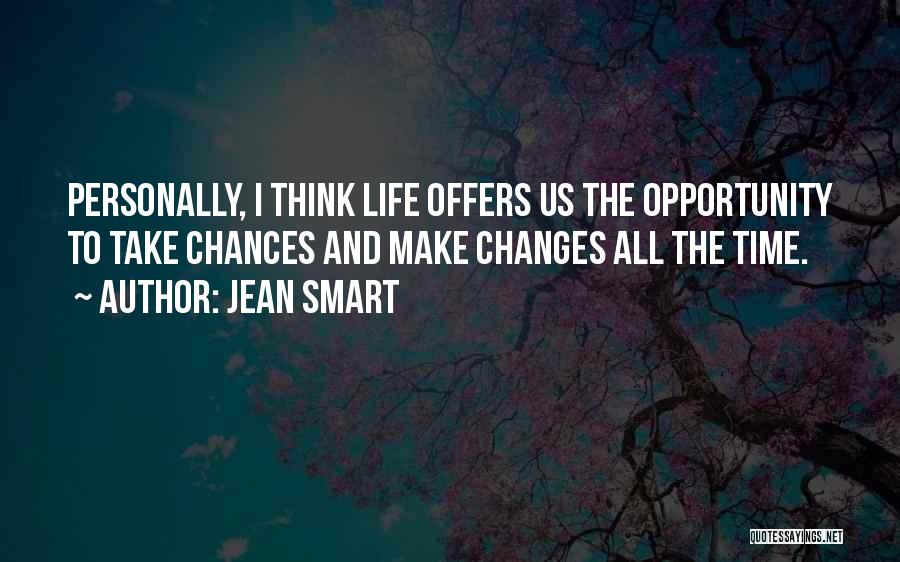Jean Smart Quotes: Personally, I Think Life Offers Us The Opportunity To Take Chances And Make Changes All The Time.